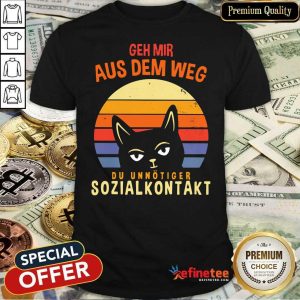 Perfect Cat Geh Mir Aus Dem Weg Du Unnotiger Sozialkontakt Shirt