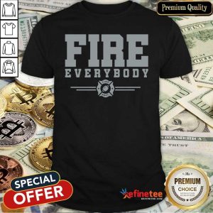 Super Nice Fire Everybody Fire Dept Shirt