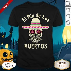 El Day Of The Dead Sugar Skull Mexican Hat El Jeff Celebration Dia De Muertos Shirt