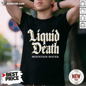 Official Liquid Death Merch Mountain Water Shirt