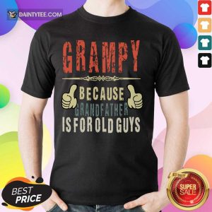 Grampy Because Grandfather Is For Old Guys Shirt