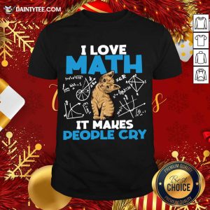 Official Cat I Love Math It Makes People Cry Shirt