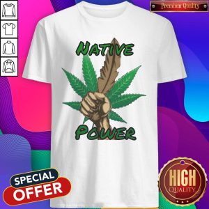 Funny Look At Me Weed Native Power Shirt