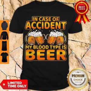 Awesome In Case Of Accident My Blood Type Is Beer Shirt