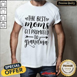 The Best Moms Get Promoted To Grandma Mother's Day Shirt