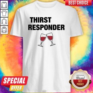 Nice Thirst Responder Wine Classic Shirt