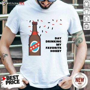 Day Drinking My Favorite Hobby Shirt