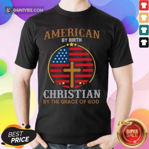 American Christian By The Grace Of God Shirt