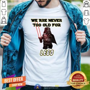 Pretty Star War We Are Never Too Old For Lego Shirt