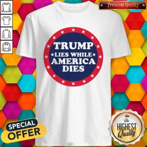 Premium Trump Lies While America Don't Dies Shirt