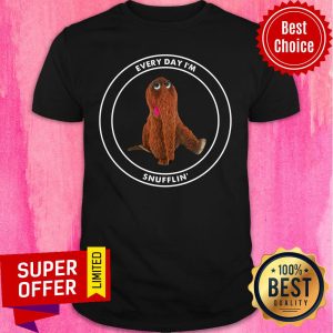 Every Day I'm The Snuffling Shirt