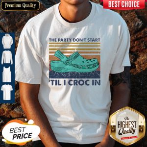 Hot The Party Don't Start 'Til I Croc In Vintage Shirt