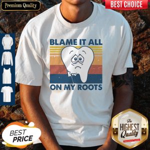 Pretty Blame It All On My Roots Vintage Shirt