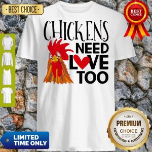 Good Chickens Need Love Too Shirt