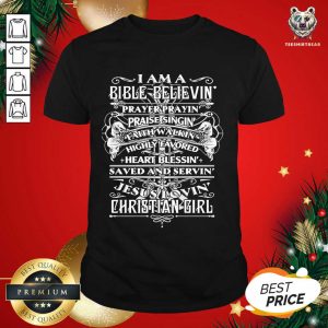 Top I Am A Bible Believing Prayer Praying Praise Singing Christian Girl Shirt