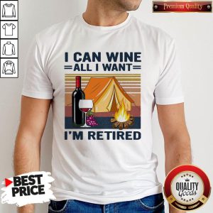 Nice Camping I Can Wine All I Want I'm Retired Vintage Retro Shirt