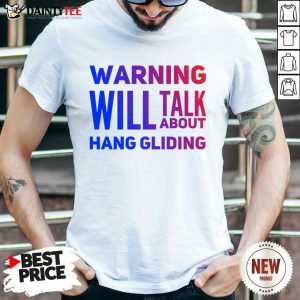 Warning Will Talk About Hang Gliding Shirt