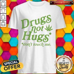 Premium Weed Drugs Not Hugs Don’t Touch Me Shirt