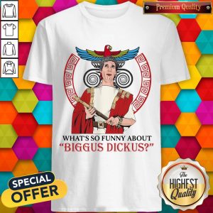 Cool What’s So Funny About Biggus Dickus Vintage Shirt