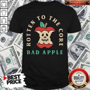 Wonderful Rotten To The Core Bad Apple Shirt