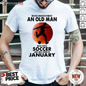 An Old Man Loves Soccer January Shirt