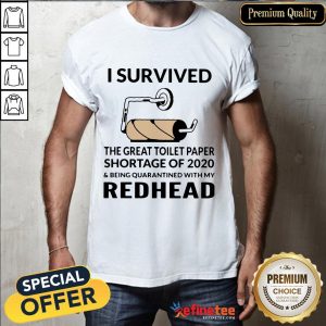 I Survived The Great Toilet Paper Shortage Of 2020 And Being Quarantined With My Redhead Shirt