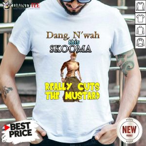 Good Dang Nwah This Skooma Really Cuts The Mustard Shirt