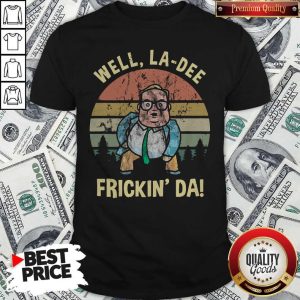 Hot Matt Foley Well La dee Frickin' Da Vintage Shirt