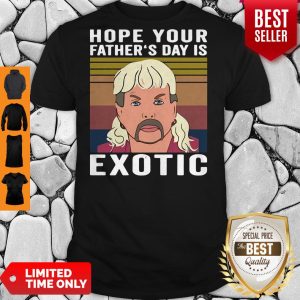 Top Hope Your Father’s Day Is Exotic Vintage Shirta