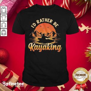 Beautiful I’d Rather Be Kayaking Shirt
