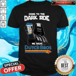 Nice Darth Vader Star War Come To The Dutch Bros Coffee Shirt