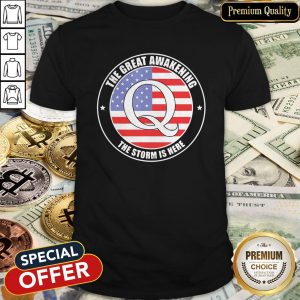 Qanon Q American The Great Awakening The Storm Is Here Shirt