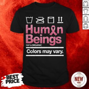 Human Beings 100 Percent Organic Colors May Vary Shirt