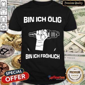 Nice Bin Ich Olig Bin Ich Frohlich Shirt