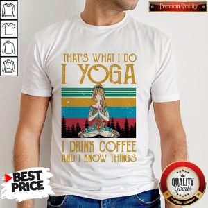 Girl That’s What I Do I Yoga I Drink Coffee And I Know Things Vintage Retro Shirt