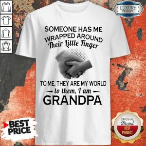 Someone Has Me Wrapped Around Their Little Finger To Me They Are My World To Them I Am Grandpa Shirt