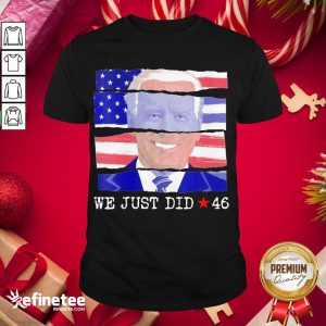 Offical We Just Did 46 Biden Harris Presidential Election 2020 American Flag Shirt