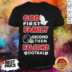 God First Family Second Then Atlanta Falcons Football Shirt