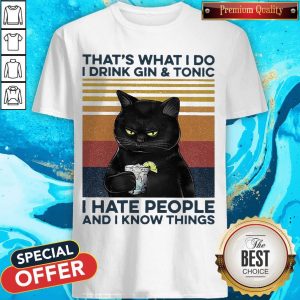 Cat That’s What I Do I Drink Gin And Tonic I Hate People And I Know Things Vintage Shirt