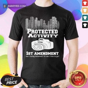 Camera Protected Activity 1st Amendment Am I Being Detained Or Am I Free To Go Shirt