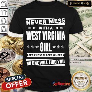 Official Never Mess With West Virginia Girl We Know Places Where No One Will Find You Shirt