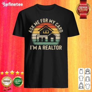 Happy Ask Me For My Card I’m A Realtor Vintage Shirt