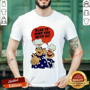Glad To Have You With Us Burger Chef And Jeff Shirt