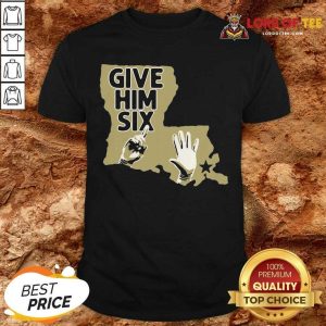Nice Give Him Six New Orleans Football Shirt