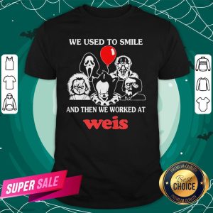 Halloween Horror Characters We Used To Smile And Then We Worked At Weis Shirt