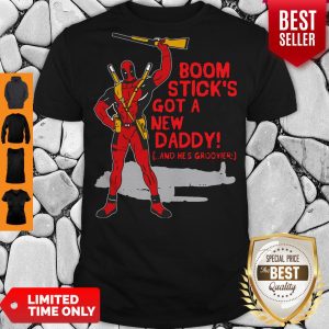 Funny Deadpool Boom Stick’s Got A New Daddy Shirt