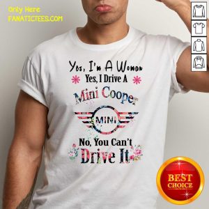 Official Yes I’m A Woman Yes I Drive A Mini Cooper Mini No You Can’t Drive It Shirt