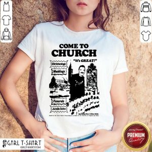 Hot Come To Church Its Great Christenings Weddings Shirt