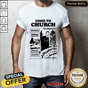 Hot Come To Church Its Great Christenings Weddings Shirt