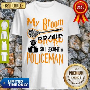 Nice My Broom Broke So I Become Policeman Halloween Shirt